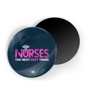 Nurses The Next Best Thing Magnet