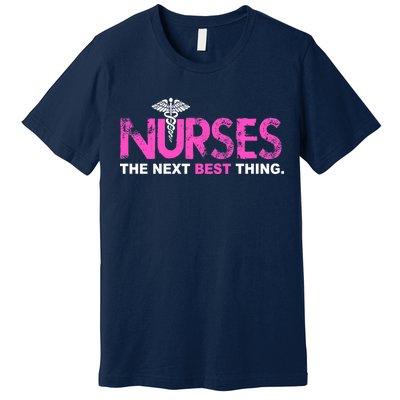 Nurses The Next Best Thing Premium T-Shirt