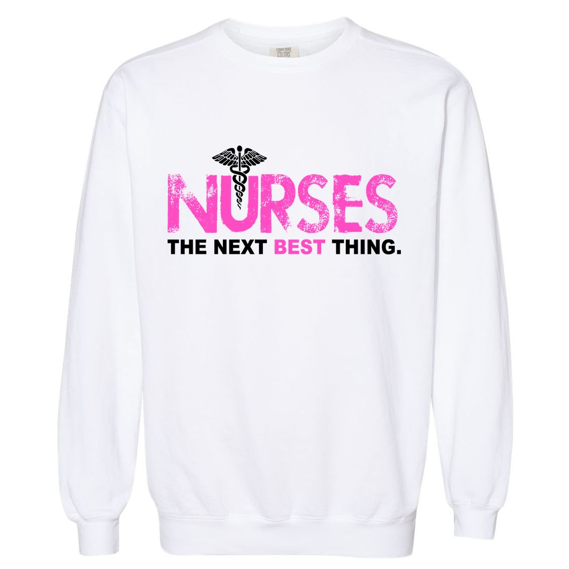 Nurses The Next Best Thing Garment-Dyed Sweatshirt