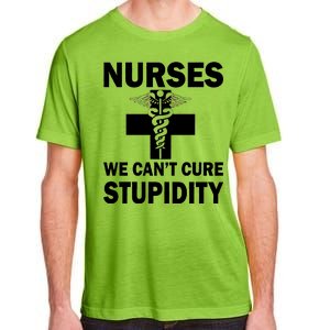 Nurses We Can't Cure Stupidity Adult ChromaSoft Performance T-Shirt