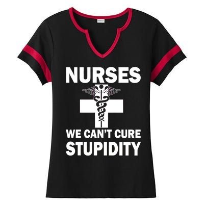 Nurses We Can't Cure Stupidity Ladies Halftime Notch Neck Tee