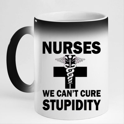 Nurses We Can't Cure Stupidity 11oz Black Color Changing Mug