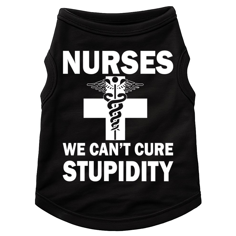 Nurses We Can't Cure Stupidity Doggie Tank