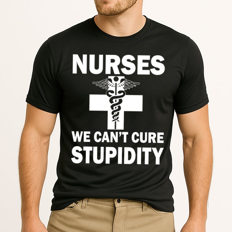Nurses We Can't Cure Stupidity Performance Shirt