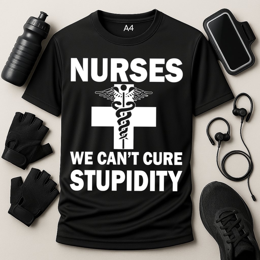 Nurses We Can't Cure Stupidity Performance Shirt