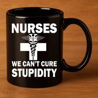 Nurses We Can't Cure Stupidity 11oz C Handle Ceramic Mug