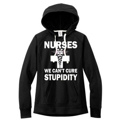 Nurses We Can't Cure Stupidity Women's Fleece Hoodie