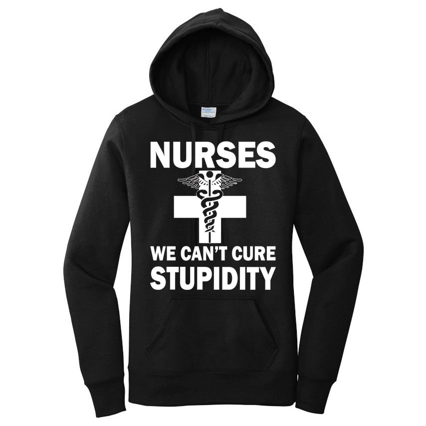 Nurses We Can't Cure Stupidity Women's Pullover Hoodie