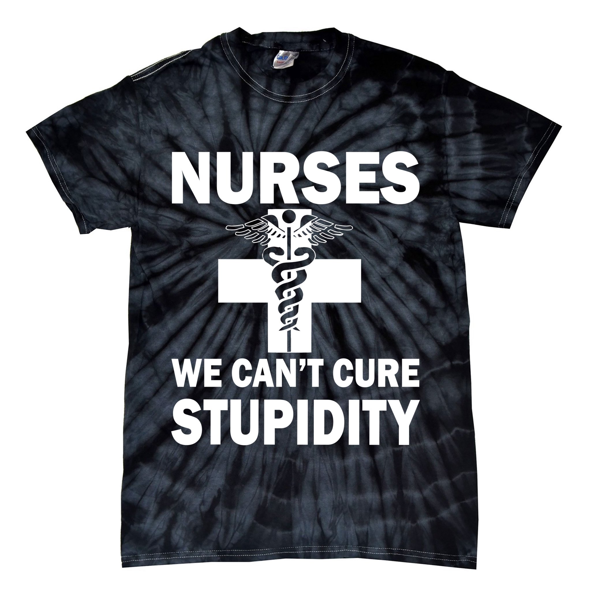 Nurses We Can't Cure Stupidity Tie-Dye T-Shirt