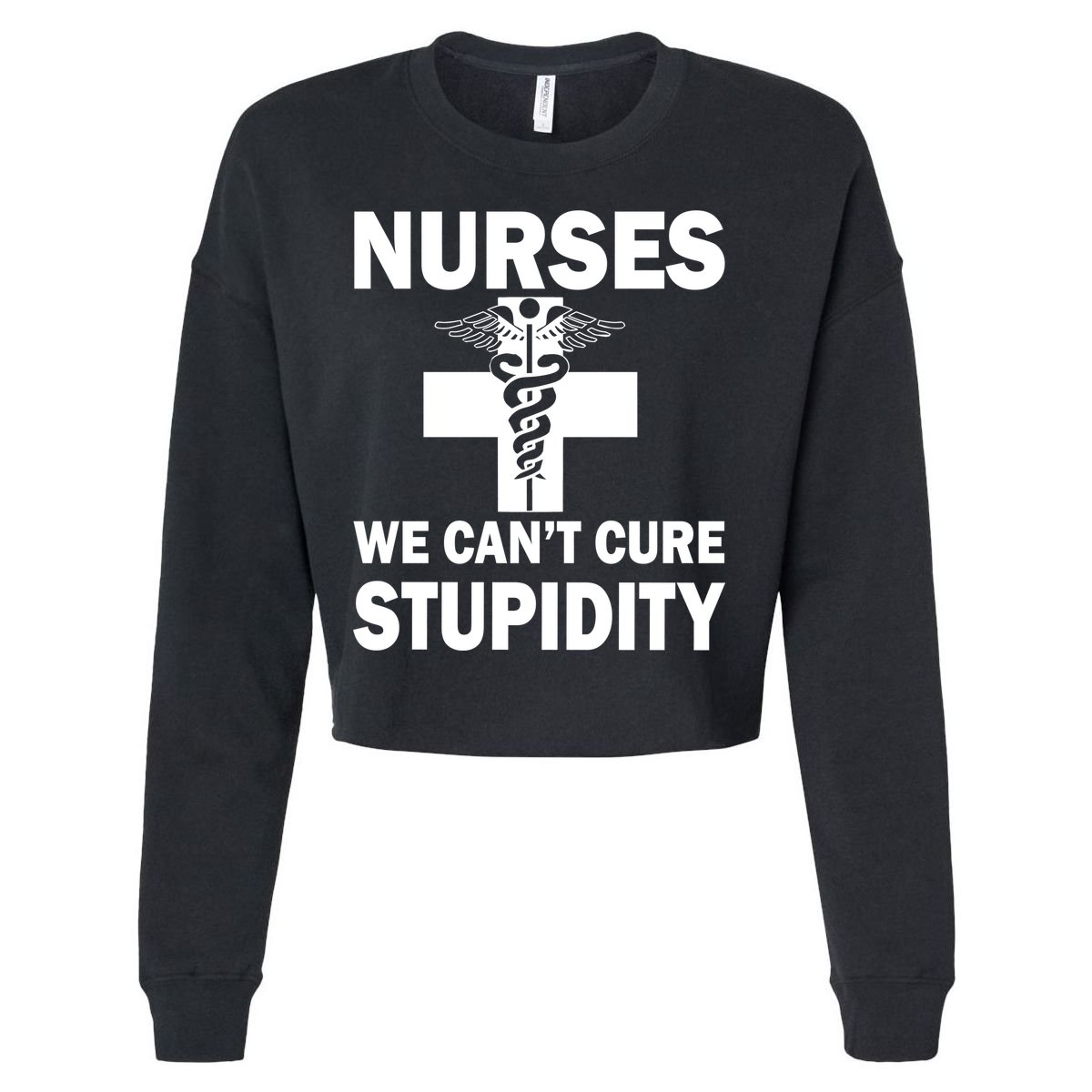 Nurses We Can't Cure Stupidity Cropped Pullover Crew