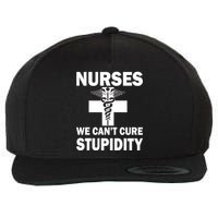 Nurses We Can't Cure Stupidity Wool Snapback Cap