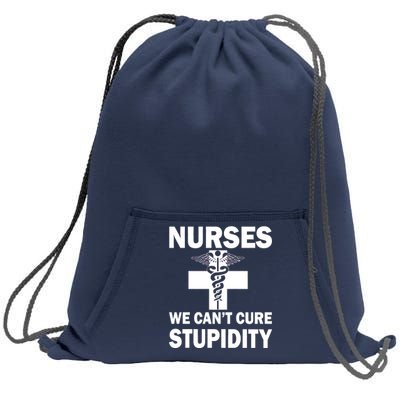 Nurses We Can't Cure Stupidity Sweatshirt Cinch Pack Bag