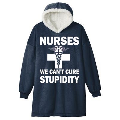 Nurses We Can't Cure Stupidity Hooded Wearable Blanket