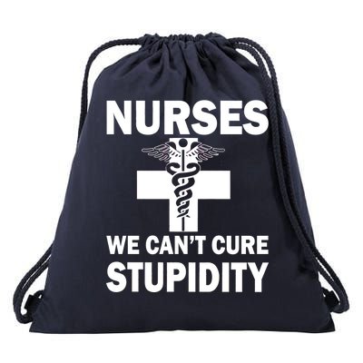 Nurses We Can't Cure Stupidity Drawstring Bag