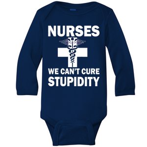 Nurses We Can't Cure Stupidity Baby Long Sleeve Bodysuit