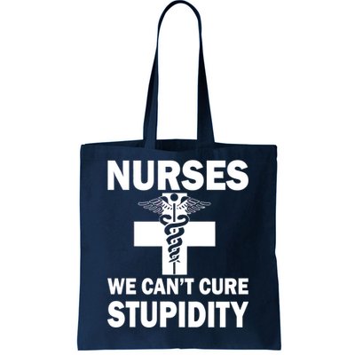 Nurses We Can't Cure Stupidity Tote Bag