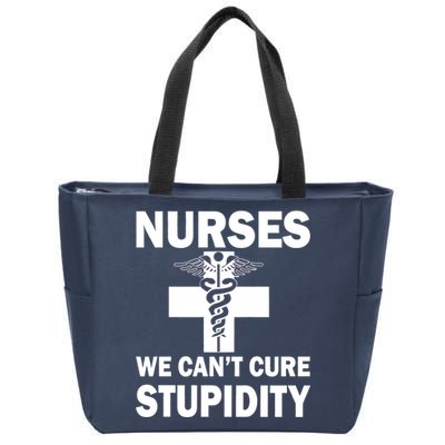 Nurses We Can't Cure Stupidity Zip Tote Bag