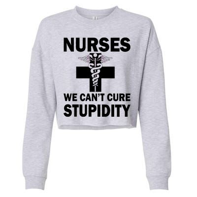 Nurses We Can't Cure Stupidity Cropped Pullover Crew