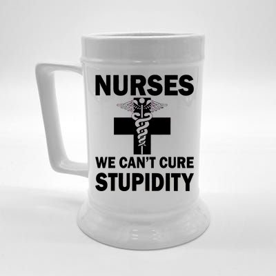 Nurses We Can't Cure Stupidity Beer Stein