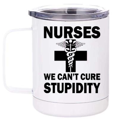 Nurses We Can't Cure Stupidity 12 oz Stainless Steel Tumbler Cup