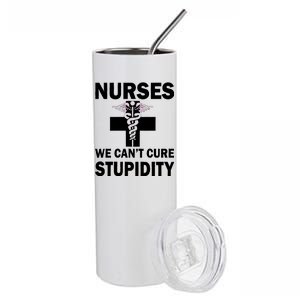 Nurses We Can't Cure Stupidity Stainless Steel Tumbler