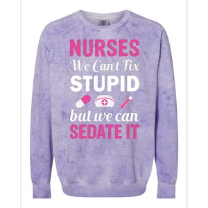 Nurses We Can't Fix Stupid But We Can Sedate It Colorblast Crewneck Sweatshirt