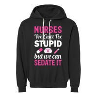 Nurses We Can't Fix Stupid But We Can Sedate It Garment-Dyed Fleece Hoodie