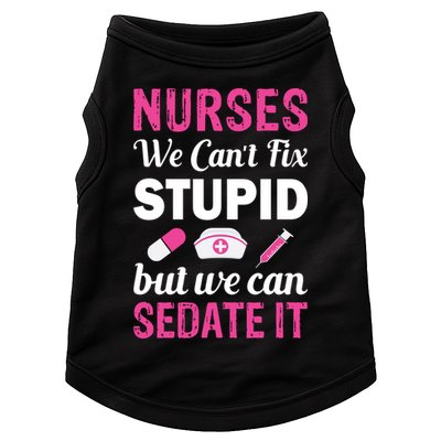 Nurses We Can't Fix Stupid But We Can Sedate It Doggie Tank