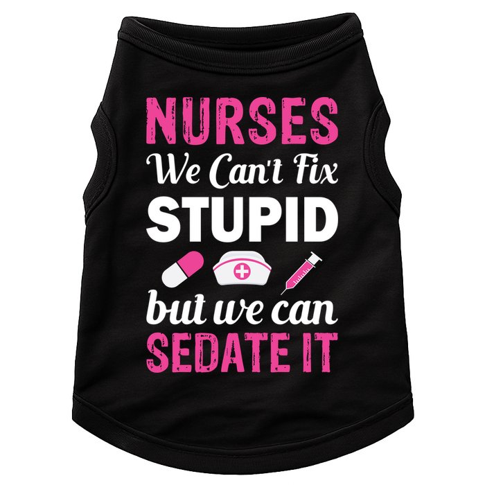 Nurses We Can't Fix Stupid But We Can Sedate It Doggie Tank