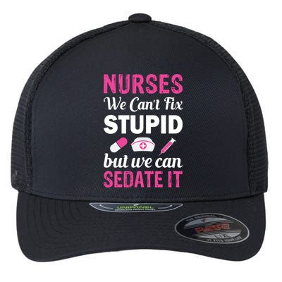 Nurses We Can't Fix Stupid But We Can Sedate It Flexfit Unipanel Trucker Cap