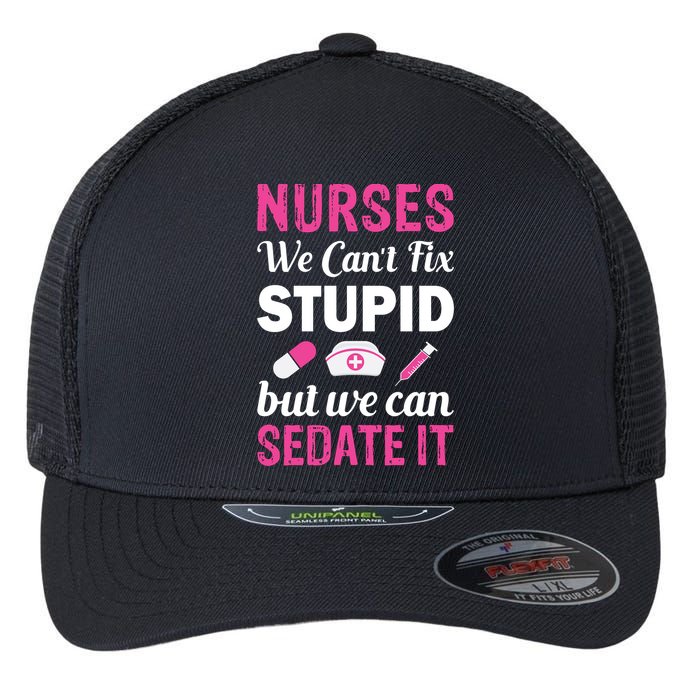 Nurses We Can't Fix Stupid But We Can Sedate It Flexfit Unipanel Trucker Cap