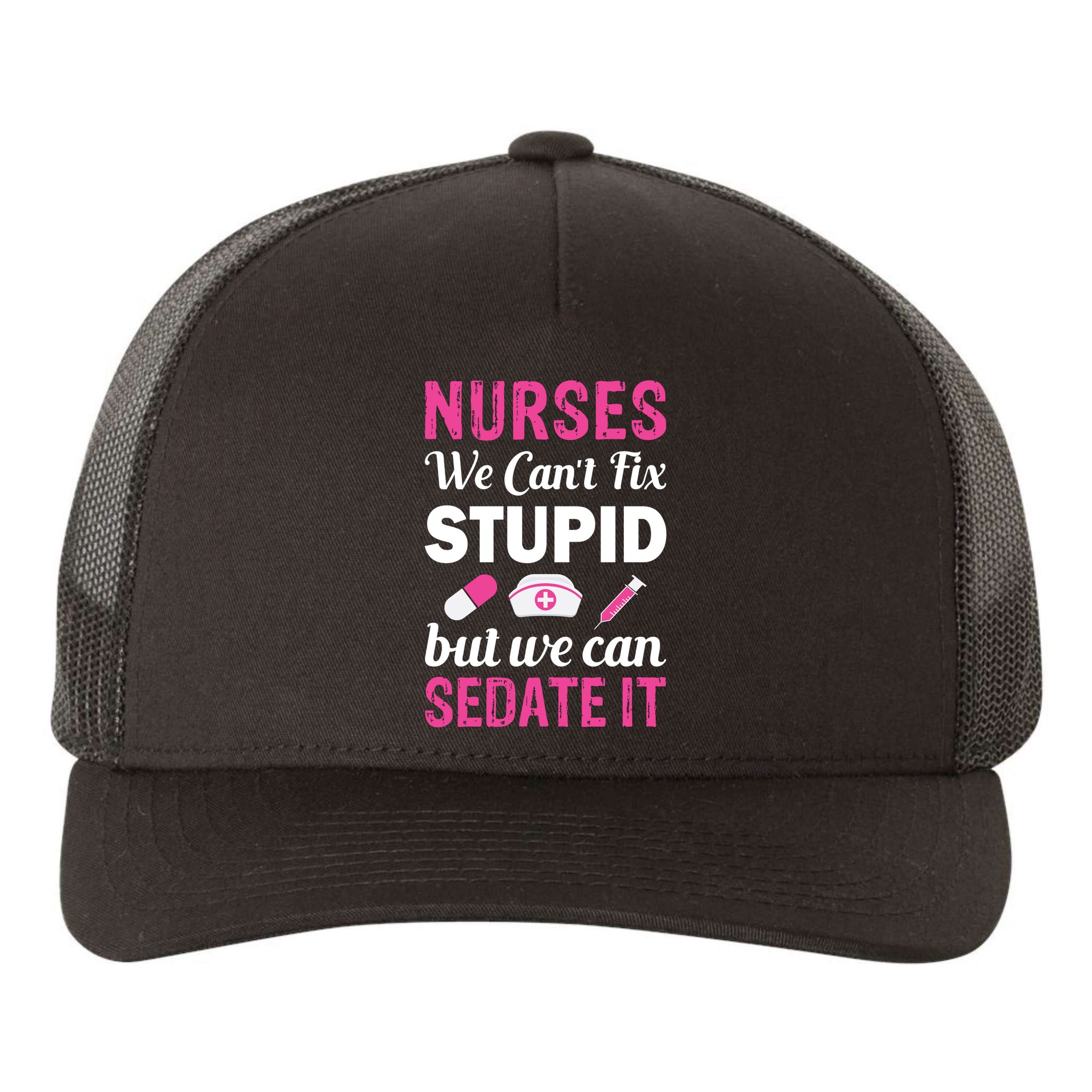 Nurses We Can't Fix Stupid But We Can Sedate It Yupoong Adult 5-Panel Trucker Hat
