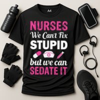 Nurses We Can't Fix Stupid But We Can Sedate It Performance Shirt