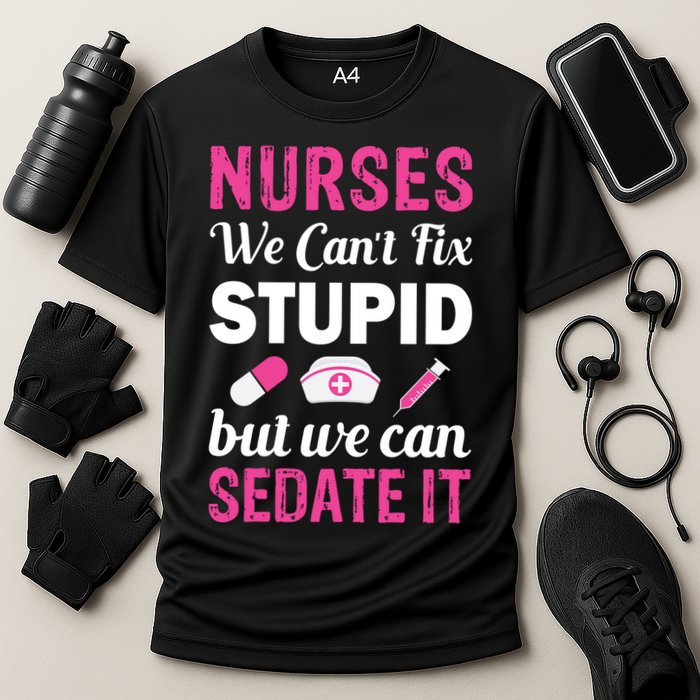 Nurses We Can't Fix Stupid But We Can Sedate It Performance Shirt