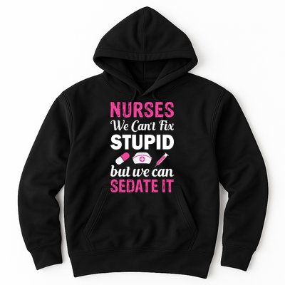 Nurses We Can't Fix Stupid But We Can Sedate It Hoodie
