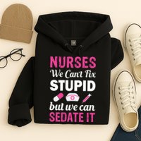 Nurses We Can't Fix Stupid But We Can Sedate It Hoodie