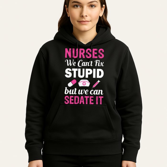 Nurses We Can't Fix Stupid But We Can Sedate It Hoodie