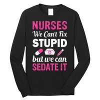 Nurses We Can't Fix Stupid But We Can Sedate It Long Sleeve Shirt