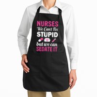 Nurses We Can't Fix Stupid But We Can Sedate It Apron