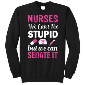 Nurses We Can't Fix Stupid But We Can Sedate It Sweatshirt