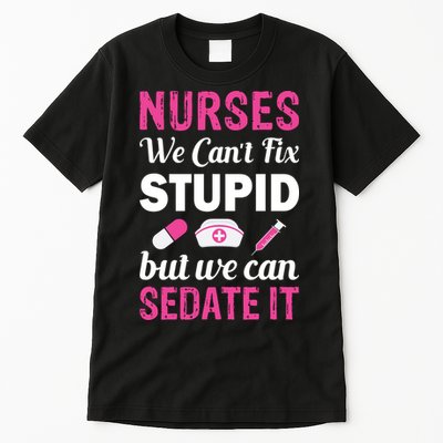 Nurses We Can't Fix Stupid But We Can Sedate It Tall T-Shirt