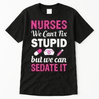 Nurses We Can't Fix Stupid But We Can Sedate It Tall T-Shirt