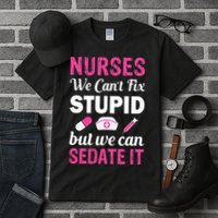 Nurses We Can't Fix Stupid But We Can Sedate It Tall T-Shirt