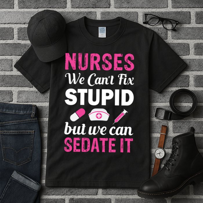 Nurses We Can't Fix Stupid But We Can Sedate It Tall T-Shirt
