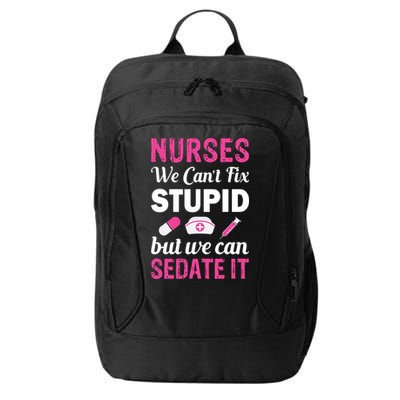 Nurses We Can't Fix Stupid But We Can Sedate It City Backpack