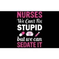 Nurses We Can't Fix Stupid But We Can Sedate It Bumper Sticker