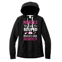 Nurses We Can't Fix Stupid But We Can Sedate It Women's Fleece Hoodie