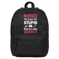 Nurses We Can't Fix Stupid But We Can Sedate It 16 in Basic Backpack