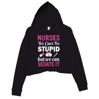 Nurses We Can't Fix Stupid But We Can Sedate It Crop Fleece Hoodie