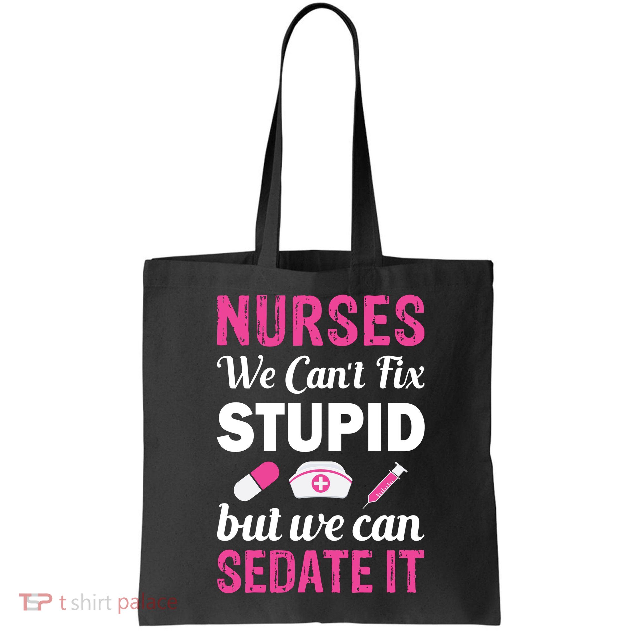 Nurses We Can't Fix Stupid But We Can Sedate It Bag
